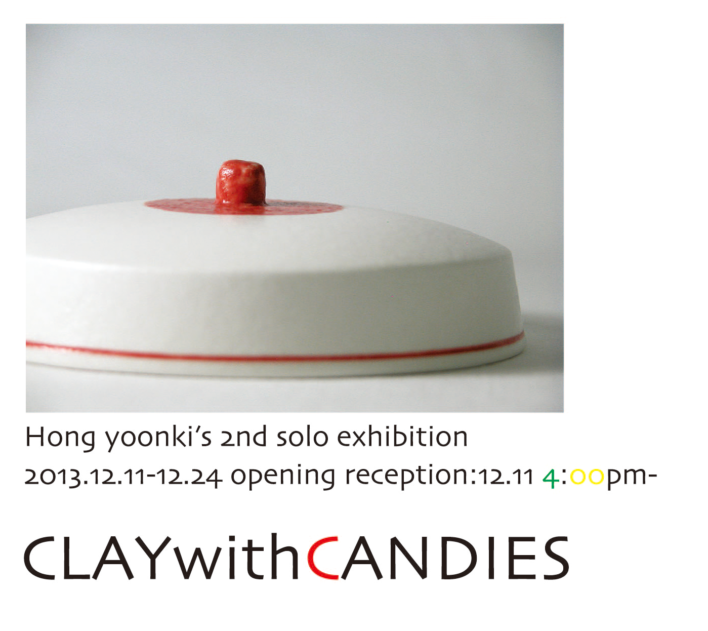 "Clay with Candies" • 2nd Solo Exhibition by Yoonki Hong • 11-24 Dec 2013